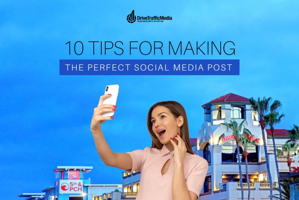 10 Tips for Making the Perfect Social Media Post