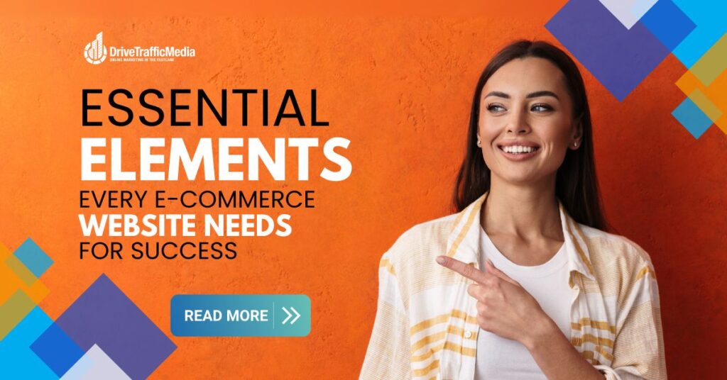 Essential Elements Every E-Commerce Website Needs for Success